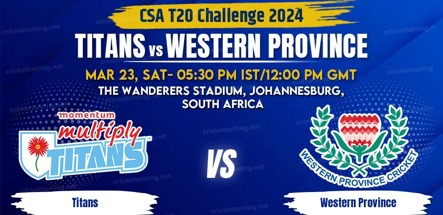 Titans vs Western Province Match Prediction & Betting Tips - CSA T20 Challenge 2024