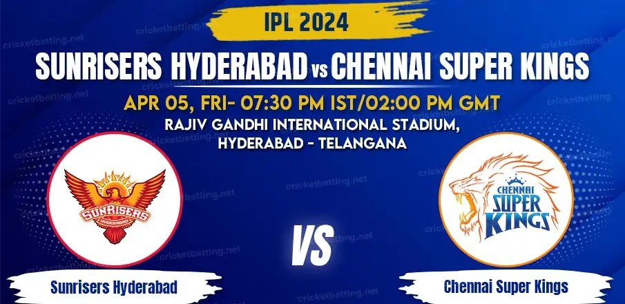 Sunrisers Hyderabad vs Chennai Super Kings T20 Match Prediction & Betting Tips, IPL 2024